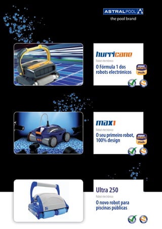 Robot electrónico
O Fórmula 1 dos
robots electrónicos
Robot electrónico
Oseuprimeirorobot,
100% design
Ultra 250
Robot electrónico
O novo robot para
piscinas públicas
 
