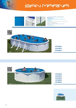 • Liner azul 30/100 (KIT730ECO - KIT610ECO: 40/100)
                           • Perfilería acero
                           • Protectores inyección
                           • PVC blue liner 30/100 (KIT730ECO - KIT610ECO: 40/100)
                           • Steel profiles
                           • Injection saver
                           • Liner PVC couleur bleu 30/100 (KIT730ECO - KIT610ECO: 40/100)
                           • Poteaux et margelles acier
                           • Protections moulées par injection
                           • Liner PVC blu 30/100 (KIT730ECO - KIT610ECO: 40/100)
                           • Profili in acciaio
                           • Angolare di protezione




                                                    KIT730ECO
                                                    KIT610ECO
                                                    KIT500ECO
                  730ECO




                                                    KIT550ECO
                                                    KIT460ECO
                                                    KIT350ECO
                                                    KIT300ECO
                                                    KIT240ECO
                  460ECO




         26



2 piscinas chapa.indd 26                                                              11/5/2012 12:15:10 PM
 