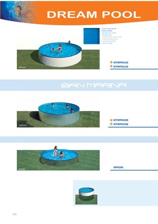 DREAM POOL
                    • Liner PVC azul 20/100
                     Sistema overlap
                    • PVC blue liner 20/100
                     Overlap system
                    • Liner PVC couleur bleu 20/100
                     Système à recouvrement
                    • Liner PVC blu 20/100
                    • Sistema overlap




                                  N   KITWPR452E
                                  N
     WPR45W                           KITWPR352E




                                  N   KITWPR450E
                                  N   KITWPR350E
     WPR450E




                                      WPR300
     WPR300




30
 
