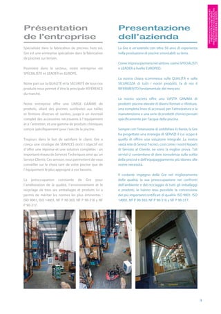 PRÉSENTATION ET NOUVEAUTÉS
                                                                                                                           PRESENTACIÓN Y NOVEDADES
                                                                                                                            PRESENTATION AND NEWS
                                                                                                                            PRESENTAIZIONE E NOVITÀ
Présentation                                             Presentazione
de l'entreprise                                          dell’azienda
Spécialisée dans la fabrication de piscines hors sol,    La Gre è un’azienda con oltre 50 anni di esperienza
Gre est une entreprise spécialisée dans la fabrication   nella produzione di piscine smontabili su terra.
de piscines sur terrain.
                                                         Come impresa pioniera nel settore, siamo SPECIALISTI
Pionnière dans le secteur, notre entreprise est          e LEADER a livello EUROPEO.
SPÉCIALISTE et LEADER en EUROPE.
                                                         La nostra chiara scommessa sulla QUALITÀ e sulla
Notre pari sur la QUALITÉ et la SÉCURITÉ de tous nos     SICUREZZA di tutti i nostri prodotti, fa di noi il
produits nous permet d´être la principale RÉFÉRENCE      RIFERIMENTO fondamentale del mercato.
du marché.
                                                         La nostra società offre una VASTA GAMMA di
Notre entreprise offre une LARGE GAMME de                prodotti: piscine elevate di diversi formati e rifiniture,
produits, allant des piscines surélevées aux tailles     una completa linea di accessori per l’attrezzatura e la
et finitions diverses et variées, jusqu´à un éventail    manutenzione e una serie di prodotti chimici pensati
complet des accessoires nécessaires à l´équipement       specificamente per l’acqua della piscina.
et à l´entretien, et une gamme de produits chimiques
conçus spécifiquement pour l’eau de la piscine.          Sempre con l’intenzione di soddisfare il cliente, la Gre
                                                         ha progettato una strategia di SERVIZI il cui scopo è
Toujours dans le but de satisfaire le client, Gre a      quello di offrire una soluzione integrale. La nostra
conçu une stratégie de SERVICES dont l´objectif est      vasta rete di Servizi Tecnici, così come i nostri Reparti
d´offrir une réponse et une solution complètes : un      di Servizio al Cliente, ne sono la miglior prova. Tali
important réseau de Services Techniques ainsi qu´un      servizi ci consentono di dare consulenza sulla scelta
Service Clients. Ces services nous permettent de vous    della piscina e dell’equipaggiamento più idoneo alle
conseiller sur le choix tant de votre piscine que de     vostre necessità.
l´équipement le plus approprié à vos besoins.
                                                         Il costante impegno della Gre nel miglioramento
La préoccupation constante de Gre pour                   della qualità, la sua preoccupazione nei confronti
l´amélioration de la qualité, l´environnement et le      dell’ambiente e del riciclaggio di tutti gli imballaggi
recyclage de tous ses emballages et produits lui a       e prodotti, le hanno reso possibile la concessione
permis de mériter les normes les plus éminentes :        dei più importanti certificati di qualità: ISO 9001, ISO
ISO 9001, ISO 14001, NF P 90-303, NF P 90-316 y NF       14001, NF P 90-303, NF P 90-316 y NF P 90-317.
P 90-317.




                                                                                                                      3
 
