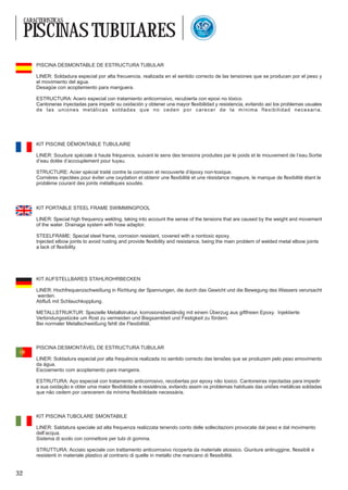 L LED Q U AL
                                                                                                               RO                  ITY

     CARACTERISTICAS                                                                              C
                                                                                                      O
                                                                                                          NT




                                                                                                                                         *
                                                                                            *
     PISCINAS TUBULARES




                                                                                                                                         QU
                                                                                 N T R O L AD A




                                                                                                                                             ALIT
                                                                                                                                             É CO M M
                                                                                     CO
                                                                                                          FABRICADO




                                                                                                                                         AN
                                                                                             AD
                                                                                                          EN ESPAÑA




                                                                                                                                         D
                                                                                                  D
                                                                                                                                    ÉE
                                                                                                  LI
                                                                                                       CA                      *




         PISCINA DESMONTABLE DE ESTRUCTURA TUBULAR

         LINER: Soldadura especial por alta frecuencia, realizada en el sentido correcto de las tensiones que se producen por el peso y
         el movimiento del agua.
         Desagüe con acoplamiento para manguera.

         ESTRUCTURA: Acero especial con tratamiento anticorrosivo, recubierta con epoxi no tóxico.
         Cantoneras inyectadas para impedir su oxidación y obtener una mayor flexibilidad y resistencia, evitando así los problemas usuales
         de las uniones metálicas soldadas que no ceden por carecer de la mínima flexibilidad necesaria.




         KIT PISCINE DÉMONTABLE TUBULAIRE

         LINER: Soudure spéciale à haute fréquence, suivant le sens des tensions produites par le poids et le mouvement de l’eau.Sortie
         d’eau dotée d’accouplement pour tuyau.

         STRUCTURE: Acier spécial traité contre la corrosion et recouverte d’époxy non-toxique.
         Cornières injectées pour éviter une oxydation et obtenir une flexibilité et une résistance majeure, le manque de flexibilité étant le
         problème courant des joints métalliques soudés.



         KIT PORTABLE STEEL FRAME SWIMMINGPOOL

         LINER: Special high frequency welding, taking into account the sense of the tensions that are caused by the weight and movement
         of the water. Drainage system with hose adaptor.

         STEELFRAME: Special steel frame, corrosion resistant, covered with a nontoxic epoxy.
         Injected elbow joints to avoid rusting and provide flexibility and resistance, being the main problem of welded metal elbow joints
         a lack of flexibility.




         KIT AUFSTELLBARES STAHLROHRBECKEN

         LINER: Hochfrequenzschweißung in Richtung der Spannungen, die durch das Gewicht und die Bewegung des Wassers verursacht
          werden.
         Abfluß mit Schlauchkopplung.

         METALLSTRUKTUR: Spezielle Metallstruktur, korrosionsbeständig mit einem Überzug aus giftfreien Epoxy. Injektierte
         Verbindungsstücke um Rost zu vermeiden und Biegsamkteit und Festigkeit zu fördern.
         Bei normaler Metallschweißung fehlt die Flexibilität.



         PISCINA DESMONTÁVEL DE ESTRUCTURA TUBULAR

         LINER: Soldadura especial por alta frequéncia realizada no sentido correcto das tensões que se produzem pelo peso emovimento
         da água.
         Escoamento com acoplamento para mangeira.

         ESTRUTURA: Aço especial con tratamento anticorrosivo, recobertas por epoxy não toxico. Cantoneiras injectadas para impedir
         a sua oxidação e obter uma maior flexibilidade e resisténcia, evitando assim os problemas habituais das uniões metálicas soldadas
         que não cedem por carecerem da mínima flexibilidade necessária.



         KIT PISCINA TUBOLARE SMONTABILE

         LINER: Saldatura speciale ad alta frequenza realizzata tenendo conto delle sollecitazioni provocate dal peso e dal movimento
         dell’acqua.
         Sistema di scolo con connettore per tubi di gomma.

         STRUTTURA: Acciaio speciale con trattamento anticorrosivo ricoperta da materiale atossico. Giunture antiruggine, flessibili e
         resistenti in materiale plastico al contrario di quelle in metallo che mancano di flessibilità.


32
 