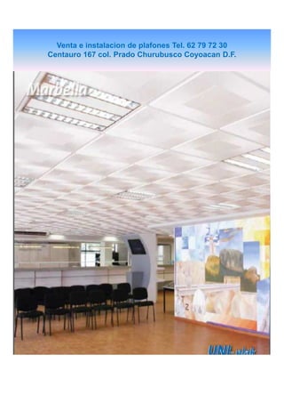 Venta e instalacion de plafones Tel. 62 79 72 30
Centauro 167 col. Prado Churubusco Coyoacan D.F.

 
