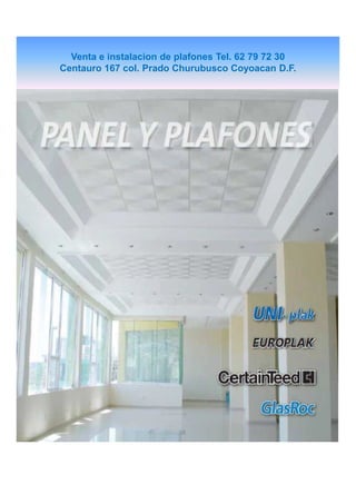 Venta e instalacion de plafones Tel. 62 79 72 30
Centauro 167 col. Prado Churubusco Coyoacan D.F.

 