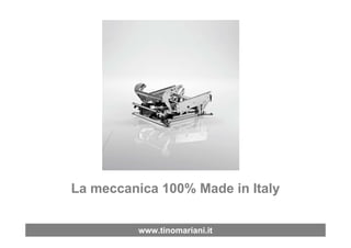 La meccanica 100% Made in Italy


          www.tinomariani.it
 