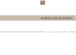 PORTE DA INTERNI
CollezioneMarta2014
 