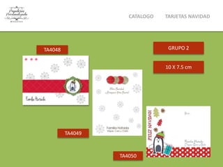10 X 7.5 cmTA4048
TA4049 TA4050
CATALOGO TARJETAS NAVIDAD
 