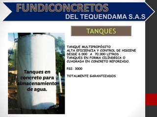 TANQUE MULTIPROPÓSITO
ALTA EFICIENCIA Y CONTROL DE HIGIENE
DESDE 6.000 A 70,000 LITROS .
TANQUES EN FORMA CILÍNDRICA O
CUADRADA EN CONCRETO REFORZADO.
PSI: 3000
TOTALMENTE GARANTIZADOS
 