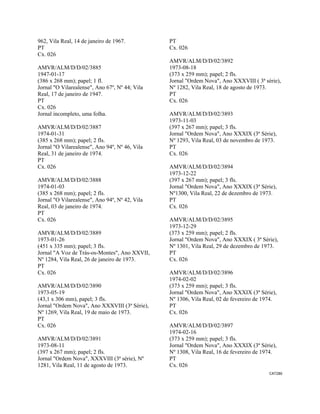 CAT286 
 
962, Vila Real, 14 de janeiro de 1967.
PT
Cx. 026
AMVR/ALM/D/D/02/3885
1947-01-17
(386 x 268 mm); papel; 1 fl.
Jornal "O Vilarealense", Ano 67º, Nº 44; Vila
Real, 17 de janeiro de 1947.
PT
Cx. 026
Jornal incompleto, uma folha.
AMVR/ALM/D/D/02/3887
1974-01-31
(385 x 268 mm); papel; 2 fls.
Jornal "O Vilarealense", Ano 94º, Nº 46, Vila
Real, 31 de janeiro de 1974.
PT
Cx. 026
AMVR/ALM/D/D/02/3888
1974-01-03
(385 x 268 mm); papel; 2 fls.
Jornal "O Vilarealense", Ano 94º, Nº 42, Vila
Real, 03 de janeiro de 1974.
PT
Cx. 026
AMVR/ALM/D/D/02/3889
1973-01-26
(451 x 335 mm); papel; 3 fls.
Jornal "A Voz de Trás-os-Montes", Ano XXVII,
Nº 1284, Vila Real, 26 de janeiro de 1973.
PT
Cx. 026
AMVR/ALM/D/D/02/3890
1973-05-19
(43,1 x 306 mm), papel; 3 fls.
Jornal "Ordem Nova", Ano XXXVIII (3ª Série),
Nº 1269, Vila Real, 19 de maio de 1973.
PT
Cx. 026
AMVR/ALM/D/D/02/3891
1973-08-11
(397 x 267 mm); papel; 2 fls.
Jornal "Ordem Nova", XXXVIII (3ª série), Nº
1281, Vila Real, 11 de agosto de 1973.
PT
Cx. 026
AMVR/ALM/D/D/02/3892
1973-08-18
(373 x 259 mm); papel; 2 fls.
Jornal "Ordem Nova", Ano XXXVIII ( 3ª série),
Nº 1282, Vila Real, 18 de agosto de 1973.
PT
Cx. 026
AMVR/ALM/D/D/02/3893
1973-11-03
(397 x 267 mm); papel; 3 fls.
Jornal "Ordem Nova", Ano XXXIX (3ª Série),
Nº 1293, Vila Real, 03 de novembro de 1973.
PT
Cx. 026
AMVR/ALM/D/D/02/3894
1973-12-22
(397 x 267 mm); papel; 3 fls.
Jornal "Ordem Nova", Ano XXXIX (3ª Série),
Nº1300, Vila Real, 22 de dezembro de 1973.
PT
Cx. 026
AMVR/ALM/D/D/02/3895
1973-12-29
(373 x 259 mm); papel; 2 fls.
Jornal "Ordem Nova", Ano XXXIX ( 3ª Série),
Nº 1301, Vila Real, 29 de dezembro de 1973.
PT
Cx. 026
AMVR/ALM/D/D/02/3896
1974-02-02
(373 x 259 mm); papel; 3 fls.
Jornal "Ordem Nova", Ano XXXIX (3ª Série),
Nº 1306, Vila Real, 02 de fevereiro de 1974.
PT
Cx. 026
AMVR/ALM/D/D/02/3897
1974-02-16
(373 x 259 mm); papel; 3 fls.
Jornal "Ordem Nova", Ano XXXIX (3ª Série),
Nº 1308, Vila Real, 16 de fevereiro de 1974.
PT
Cx. 026
 