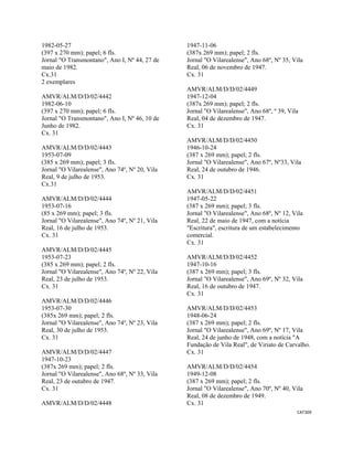 CAT309 
 
1982-05-27
(397 x 270 mm); papel; 6 fls.
Jornal "O Transmontano", Ano I, Nº 44, 27 de
maio de 1982.
Cx.31
2 exemplares
AMVR/ALM/D/D/02/4442
1982-06-10
(397 x 270 mm); papel; 6 fls.
Jornal "O Transmontano", Ano I, Nº 46, 10 de
Junho de 1982.
Cx. 31
AMVR/ALM/D/D/02/4443
1953-07-09
(385 x 269 mm); papel; 3 fls.
Jornal "O Vilarealense", Ano 74º, Nº 20, Vila
Real, 9 de julho de 1953.
Cx.31
AMVR/ALM/D/D/02/4444
1953-07-16
(85 x 269 mm); papel; 3 fls.
Jornal "O Vilarealense", Ano 74º, Nº 21, Vila
Real, 16 de julho de 1953.
Cx. 31
AMVR/ALM/D/D/02/4445
1953-07-23
(385 x 269 mm); papel; 2 fls.
Jornal "O Vilarealense", Ano 74º, Nº 22, Vila
Real, 23 de julho de 1953.
Cx. 31
AMVR/ALM/D/D/02/4446
1953-07-30
(385x 269 mm); papel; 2 fls.
Jornal "O Vilarealense", Ano 74º, Nº 23, Vila
Real, 30 de julho de 1953.
Cx. 31
AMVR/ALM/D/D/02/4447
1947-10-23
(387x 269 mm); papel; 2 fls.
Jornal "O Vilarealense", Ano 68º, Nº 33, Vila
Real, 23 de outubro de 1947.
Cx. 31
AMVR/ALM/D/D/02/4448
1947-11-06
(387x 269 mm); papel; 2 fls.
Jornal "O Vilarealense", Ano 68º, Nº 35, Vila
Real, 06 de novembro de 1947.
Cx. 31
AMVR/ALM/D/D/02/4449
1947-12-04
(387x 269 mm); papel; 2 fls.
Jornal "O Vilarealense", Ano 68º, º 39, Vila
Real, 04 de dezembro de 1947.
Cx. 31
AMVR/ALM/D/D/02/4450
1946-10-24
(387 x 269 mm); papel; 2 fls.
Jornal "O Vilarealense", Ano 67º, Nº33, Vila
Real, 24 de outubro de 1946.
Cx. 31
AMVR/ALM/D/D/02/4451
1947-05-22
(387 x 269 mm); papel; 3 fls.
Jornal "O Vilarealense", Ano 68º, Nº 12, Vila
Real, 22 de maio de 1947, com a notícia
"Escritura", escritura de um estabelecimento
comercial.
Cx. 31
AMVR/ALM/D/D/02/4452
1947-10-16
(387 x 269 mm); papel; 3 fls.
Jornal "O Vilarealense", Ano 69º, Nº 32, Vila
Real, 16 de outubro de 1947.
Cx. 31
AMVR/ALM/D/D/02/4453
1948-06-24
(387 x 269 mm); papel; 2 fls.
Jornal "O Vilarealense", Ano 69º, Nº 17, Vila
Real, 24 de junho de 1948, com a notícia "A
Fundação de Vila Real", de Viriato de Carvalho.
Cx. 31
AMVR/ALM/D/D/02/4454
1949-12-08
(387 x 269 mm); papel; 2 fls.
Jornal "O Vilarealense", Ano 70º, Nº 40, Vila
Real, 08 de dezembro de 1949.
Cx. 31
 