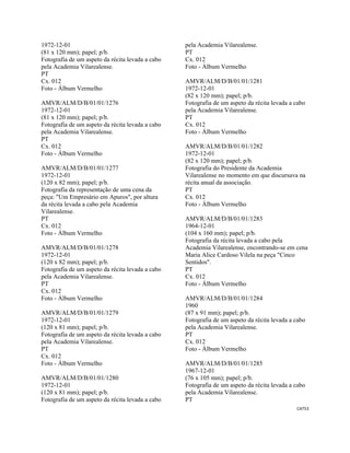 CAT53 
 
1972-12-01
(81 x 120 mm); papel; p/b.
Fotografia de um aspeto da récita levada a cabo
pela Academia Vilarealense.
PT
Cx. 012
Foto - Álbum Vermelho
AMVR/ALM/D/B/01/01/1276
1972-12-01
(81 x 120 mm); papel; p/b.
Fotografia de um aspeto da récita levada a cabo
pela Academia Vilarealense.
PT
Cx. 012
Foto - Álbum Vermelho
AMVR/ALM/D/B/01/01/1277
1972-12-01
(120 x 82 mm); papel; p/b.
Fotografia da representação de uma cena da
peça: "Um Empresário em Apuros", por altura
da récita levada a cabo pela Academia
Vilarealense.
PT
Cx. 012
Foto - Álbum Vermelho
AMVR/ALM/D/B/01/01/1278
1972-12-01
(120 x 82 mm); papel; p/b.
Fotografia de um aspeto da récita levada a cabo
pela Academia Vilarealense.
PT
Cx. 012
Foto - Álbum Vermelho
AMVR/ALM/D/B/01/01/1279
1972-12-01
(120 x 81 mm); papel; p/b.
Fotografia de um aspeto da récita levada a cabo
pela Academia Vilarealense.
PT
Cx. 012
Foto - Álbum Vermelho
AMVR/ALM/D/B/01/01/1280
1972-12-01
(120 x 81 mm); papel; p/b.
Fotografia de um aspeto da récita levada a cabo
pela Academia Vilarealense.
PT
Cx. 012
Foto - Álbum Vermelho
AMVR/ALM/D/B/01/01/1281
1972-12-01
(82 x 120 mm); papel; p/b.
Fotografia de um aspeto da récita levada a cabo
pela Academia Vilarealense.
PT
Cx. 012
Foto - Álbum Vermelho
AMVR/ALM/D/B/01/01/1282
1972-12-01
(82 x 120 mm); papel; p/b.
Fotografia do Presidente da Academia
Vilarealense no momento em que discursava na
récita anual da associação.
PT
Cx. 012
Foto - Álbum Vermelho
AMVR/ALM/D/B/01/01/1283
1964-12-01
(104 x 160 mm); papel; p/b.
Fotografia da récita levada a cabo pela
Academia Vilarealense, encontrando-se em cena
Maria Alice Cardoso Vilela na peça "Cinco
Sentidos".
PT
Cx. 012
Foto - Álbum Vermelho
AMVR/ALM/D/B/01/01/1284
1960
(87 x 91 mm); papel; p/b.
Fotografia de um aspeto da récita levada a cabo
pela Academia Vilarealense.
PT
Cx. 012
Foto - Álbum Vermelho
AMVR/ALM/D/B/01/01/1285
1967-12-01
(76 x 105 mm); papel; p/b.
Fotografia de um aspeto da récita levada a cabo
pela Academia Vilarealense.
PT
 