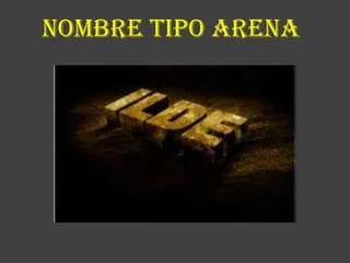NOMBRE TIPO ARENA
 