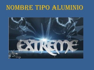 NOMBRE TIPO ALUMINIO
 