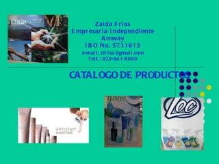   Zaida Frìas Empresaria Independiente Amway IBO No. 5711613   e-mail: zfrias@gmail.com  Telf.: 829-861-8869 CATALOGO DE PRODUCTOS 