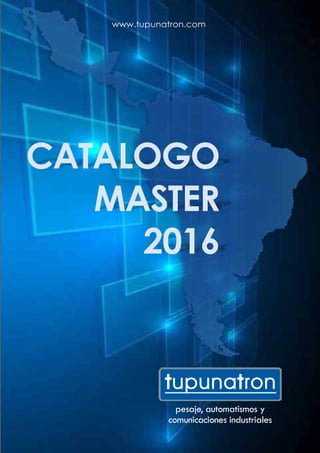 1
pesaje, automatismos y
comunicaciones industriales
www.tupunatron.com
CATALOGO
MASTER
2016
 
