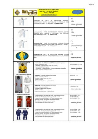 Página 16




                                  WORKPROTECH COLOMBIA S.A.S
                                   Calle 24 B # 25 - 35 OFICINA 101
                                           Telefax: 2691783
                                        ventas@workprotech.com


                                                                                                 T-L
                                                                                                 T-XL
                         KLEENGUARD   A30.  TRAJE     DE     PROTECCIÓN        PERSONAL
                                                                                                 T-XXL
                         TRANSPIRABLE CONTRA SALPICADURAS Y PARTICULAS, CON
                         CAPUCHA. DISPONIBLE EN TALLA M- L- XL. KIMBERLY CLARK
                                                                                                  UNIDAD DE EMPAQUE
                                                                                                          1


                                                                                                 T-L
                                                                                                 T-XL
                         KLEENGUARD A40 . TRAJE DE PROTECCIÓN PERSONAL CONTRA                    T-XXL
                         LIQUIDOS BAJO PRESIÓN Y PARTICULAS CON CAPUCHA,
                         DISPONIBLE EN TALLA M- L- XL. KIMBERLY CLARK
                                                                                                  UNIDAD DE EMPAQUE
                                                                                                          1


                                                                                                T-L
                                                                                                T-XL
                         KLEENGUARD A40 . TRAJE DE PROTECCIÓN PERSONAL CONTRA                   T-XXL
                         LIQUIDOS BAJO PRESIÓN Y PARTICULAS CON CAPUCHA Y BOTINES.
                         DISPONIBLE EN TALLA M- L- XL. KIMBERLY CLARK                            UNIDAD DE EMPAQUE
                                                                                                         1



                                                                                                T-L
                                                                                                T-XL
                         KLEENGUARD A70. TRAJE DE PROTECCIÓN PERSONAL CONTRA                    T-XXL
                         QUÍMICOS BAJO PRESIÓN. DISPONIBLE EN TALLA M- L- XL. KIMBERLY
                         CLARK                                                                  UNIDAD DE EMPAQUE
                                                                                                        1


 NEX GEN AGROCHEMICAL
                          · Fabricada en tela BWF embossed (PPSB laminated microporous
                          PE film). Diseñado en USA                                            900259000806 T- XL - XXL
                          . Resistente a salpicaduras de quími- cos y ácidos.
                          . Laminado 100% polipropileno
                          . Transpirable y 100% hidrofobica . Confeccionado bajo modelo Ansi     UNIDAD DE EMPAQUE
                          . Cierre en la parte frontal cremallera.                                       1



TRAJE SOLDADOR CARNAZA
                          · CHAQUETA :Fabricada totalmente en carnaza.                         302045159 T-XL
                          . Liviana. Excelentes acabados.
                          . Cierre en la parte frontal con velcro.
                          . Curtida al cromo.                                                   UNIDAD DE EMPAQUE
                          . Alta resistencia a chispas y calor radiante.                                1



                          · PANTALON :Fabricado totalmente en carnaza.
                                                                                                302045161 T-XL
                          . Liviano. Excelentes acabados.
                          . Cierre en la parte frontal con velcro.
                                                                                                UNIDAD DE EMPAQUE
                          . Curtida al cromo.
                                                                                                        1
                          . Alta resistencia a chispas y calor radiante.


OVEROL POPLIN NARANJA
                          · Confeccionada en tela poplin de 170 gr Color naranja con cinta     451701220053 T-M
                          reflectiva de 2” pecho, espalda, mangas tipo día y noche             451701220054 T-L
                          . Posee diferentes bolsillos para dife-rentes usos tales como:       451701220055 T-XL
                          radiotrans-misores, documentos, herramienta, lápices .
                          . Cierre doble en la parte frontal cre-mallera.
                          . Tela respirable, ideal para climas cálidos                           UNIDAD DE EMPAQUE
                                                                                                         1



  OVEROL POPLIN AZUL
                          · Confeccionada en tela poplin de 170 gr Color naranja con cinta     451701220096      T-M
                          reflectiva de 2” pecho, espalda, mangas tipo día y noche             451701220097      T-L
                          . Posee diferentes bolsillos para dife-rentes usos tales como:       451701220098      T-XL
                          radiotrans-misores, documentos, herramienta, lápices .
                          . Cierre doble en la parte frontal cre-mallera.
                          . Tela respirable, ideal para climas cálidos                           UNIDAD DE EMPAQUE
                                                                                                         1
 