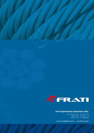 Frati Suprimentos Industriais Ltda.
Rua Galatéa, 1694 - Vila Guilherme
02068-000 - São Paulo - SP
Telefone / Fax: 11 2538-8404
e-mail: frati@frati.com.br www.frati.com.br
 