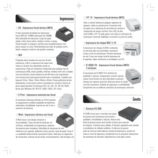 FIT 1E - Impressora fiscal térmica (MFD)
                                                         Impressoras
                                                                               Veloz e estável. Ideal para qualquer segmento de
                                                                               pequeno, médio ou grande porte. Economia total
   X5 - Impressora fiscal térmica (MFD)                                        de papel com a impressao de uma linha por produto e
                                                                               compressao do espaço vertical. Com a DLL de alto
A mais avançada tecnologia em impressora                                       nível ELGIN, a FIT 1E pode operar com todos os softwares de
fiscal. MFD de 128MB expansível até 256MB.                                     automaçao comercial. Agilidade e economia no ponto de venda.
Alta velocidade de impressao. Carga de papel
rápida e fácil, basta soltar a bobina e fechar a tampa.
Visual inovador e compacto, perfeito para estabelecimentos com                    Impressora de cheque NSC 2.18
pouco espaço no caixa. Recomendada para lojas de qualquer porte,
                                                                               A impressora de cheques ELGIN é conhecida
desde o pequeno comércio até grandes varejistas.
                                                                               no mercado pela sua praticidade, resistencia
                                                                               e baixo custo de manutençao. Permite impressao
   NIX                                                                         em até 3 vias com tempo total de impressao de
Projetada sobre armadura em aço inox de alta                                   6 segundos. Opera autônoma ou interligada a um PC.
resistencia, a Nix é a impressora de cupom mais
robusta e durável. Sua velocidade excede as                                       IF 6000 TH - Impressora fiscal térmica (MFD)
expectativas. Pode ser facilmente configurada para qualquer tipo de               2 estaçoes
comunicaçao (USB, serial, paralela, ethernet, wireless wifi) com a simples
                                                                               O mecanismo da IF 6000 TH é sinônimo de
troca de interface. Aceita bobinas de até 90 metros de comprimento
                                                                               qualidade e robustez. Equipamento versátil, imprime
com sistema easy load proporcionando maior comodidade. Trabalha com
                                                                               cupom fiscal térmico em alta velocidade e preenche
larguras 57mm, 70mm, 76mm, 80mm e 82mm. Possui guilhotina de alto
                                                                               cheques por impacto matricial. Ideal para ponto de venda
desempenho e sinal sonoro interno controlado por software. Sensor de
                                                                               com alto movimento. Símbolo de segurança e confiabilidade.
pouco papel ajustável. Certificaçao FCC, UL, CUL, CE, CB, GS, RoHS.
                                                                               Compatível com os melhores softwares de automaçao comercial.
Driver para Windows 98 / NT4.0 / 2000 / 2003 / XP / Vista.

   X Print - Impressora matricial nao fiscal
O mecanismo Samsung utilizado na X-Print garante                                                                                             Gaveta
ao equipamento excelente qualidade da impressao,
velocidade e durabilidade. Imprime em até 3 vias e
autentica documentos.                                                             Gavetas EG 60B

   Wind - Impressora térmica nao fiscal                                        A ELGIN trouxe para o mercado uma opçao
                                                                               de gavetas para automaçao priorizando a
A Wind inova e une design compacto a                                           qualidade, versatilidade e robustez. Nossa nova
funcionalidade. Total controle do hardware via                                 linha de gavetas possui duas fendas frontais para inserçao
software, simplicidade na programaçao, dispensa                                de cheques, 5 divisoes para cédulas, 6 divisoes reguláveis para moedas
ferramentas para instalaçao. Velocidade de impressao de cem                    e prendedores de cédulas metálicos. A abertura da gaveta
milímetros por segundo, guilhotina total e parcial, carga de papel “drop in”   pode ser feita por pulso elétrico através da impressora, através da
e a qualidade indiscutível do mecanismo Fujitsu. Ideal para os segmentos       chave e trava de segurança. Compatível com as principais impressoras
de restaurante, emissao de pré-venda, estacionamentos, tele-entregas, etc.     de automaçao do mercado. Disponível nas cores gelo e preto.
 