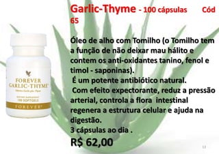 Garlic-Thyme - 100 cápsulas

Cód

65
Óleo de alho com Tomilho (o Tomilho tem
a função de não deixar mau hálito e
contem os anti-oxidantes tanino, fenol e
timol - saponinas).
É um potente antibiótico natural.
Com efeito expectorante, reduz a pressão
arterial, controla a flora intestinal
regenera a estrutura celular e ajuda na
digestão.
3 cápsulas ao dia .

R$ 62,00
E.B.

13

 