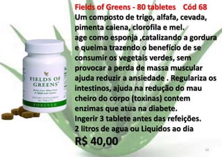 Fields of Greens - 80 tabletes Cód 68
Um composto de trigo, alfafa, cevada,
pimenta caiena, clorofila e mel.
age como esponja ,catalizando a gordura
e queima trazendo o benefício de se
consumir os vegetais verdes, sem
provocar a perda de massa muscular
ajuda reduzir a ansiedade . Regulariza os
intestinos, ajuda na redução do mau
cheiro do corpo (toxinas) contem
enzimas que atua na diabete.
Ingerir 3 tablete antes das refeições.
2 litros de agua ou Liquidos ao dia

R$ 40,00
E.B.

14

 