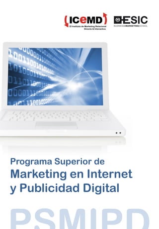 Programa Superior de
Marketing en Internet
y Publicidad Digital
Programa Superior de Marketing en Internet
y Publicidad Digital
 