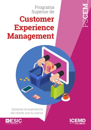 PSCEM
Programa
Superior de
Customer
Experience
Management
Gestiona la experiencia
del cliente con tu marca
 