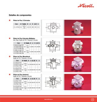 26
Detalles de componentes
Boca de Acceso Horizontal
Boca de Acceso Vertical
Empalme Acceso Simple
Pileta de cocina 4 entradas
Cód. Ø d1 D L/L1 h
21-0786/0 63 50 104 37 129
Cód. Ø D d Z L1 L2 h2
21-0601/0 110/63 110 63 72 63 40 215
Cód. Ø D d L1 L2 h2
21-0602/7 110/63 110 63 84 40 234
Cód. Ø D L H
21-0816/0 63 104 42 92
 