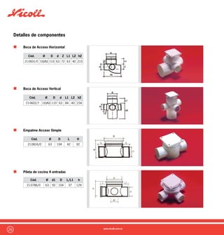 27
Detalles de componentes
Receptáculo Pluvial Horizontal
Receptáculo Pluvial Vertical
Receptáculo para Ducha Vertical
Receptáculo para Ducha Horizontal
Cód. Ø D L H
21-0820/7 63 104 42 92
Cód. Ø D L H
21-0805/4 63 104 42 80
Cód. Ø d D H L
21-0803/0 40 104 40 71 35
Cód. Ø d D H L
21-0813/9 40 104 40 65 35
 