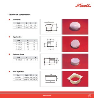 30
Detalles de componentes
Rejilla de PVC
10 x 10 y 15 x 15
Rejilla Metálica
10 x 10 y 15 x 15 Plateada y Dorada
Tapa Ciega
Cód. A/B H
21-0812/2 100 x 100 7 mm
21-0778/5 150 x 150 7 mm
Cód. A/B H
Consultar 100 x 100 4 mm
Consultar 150 x 150 4 mm
Cód. A/B H
21-1111/5 100 x 100 7 mm
 