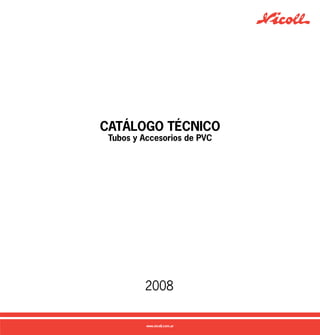 CATÁLOGO TÉCNICO
Tubos y Accesorios de PVC
2008
 