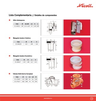 34
Lista Complementaria // Detalles de componentes
Transición FºC-PVC
Cód. Ø D L L1 L2 Z
21-1459/6 110 138 170 89 60 21
Cámara Pluvial Europlast
Cámara de Inspección Blanca
Cód. Ø H A/B d1 d2
21-1702/1 Cuerpo 110 200 200x200 90 75
21-1716/8 Sifón
21-1725/0 Rejilla Peatonal
Cód. A/B Int. Ø Ent. Ø Sal. H
21-1596/4 720x720600x600 110 160/110390
Sifón Inodoro Turca
Cód. Ø h Z L
21-0600/3 110 245 175 70
 