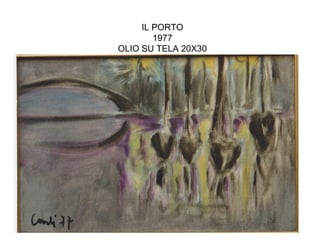 IL PORTO
        1977
OLIO SU TELA 20X30
 