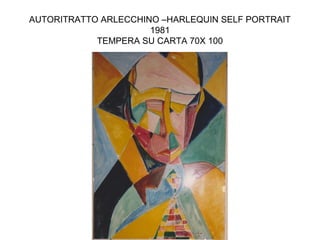 AUTORITRATTO ARLECCHINO –HARLEQUIN SELF PORTRAIT
                      1981
            TEMPERA SU CARTA 70X 100
 