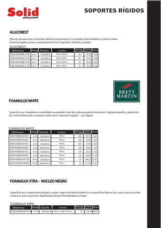 FOAMALUX WHITE
25,77
33,87
33,39
43,87
53,21
69,92
104,53
137,85
Referencia Tamaño Planchas
por pallet
Precio
lámina
156x305cm
205X305cm
156x305cm
205X305cm
156x305cm
205X305cm
156x305cm
205X305cm
Grosor
2mm
2mm
3mm
3mm
5mm
5mm
10mm
10mm
Acabado
Blanco
Blanco
Blanco
Blanco
Blanco
Blanco
Blanco
Blanco
€/m2
5,42
5,42
7,02
7,02
11,18
11,18
21,97
21,97
100
80
100
80
60
50
30
25
SOLID-FOAMLUX21530
SOLID-FOAMLUX22030
SOLID-FOAMLUX31530
SOLID-FOAMLUX32030
SOLID-FOAMLUX51530
SOLID-FOAMLUX52030
SOLID-FOAMLUX101530
SOLID-FOAMLUX102030
FOAMALUX WHITE
Superficie pvc ultrablanco estabilidad uv,acabado mate liso sedoso,especial impresión digital,serigrafía y aplicación
de vinilos,fabricación european water resist. Impresión digital - pvc digital
SOPORTES RÍGIDOS
FOAMALUX XTRA - NUCLEO NEGRO
Superficie pvc composite,ecológico, nucleo negro reciclado,estable luz uv,superficie blanca lisa, suave, dura y de alta
resitencia. para impresión digital.especial para fresado blanco/negro
FOAMALUX XTRA
134,46
Referencia Tamaño Planchas
por pallet
Precio
lámina
156x305cm
Grosor
10mm
Acabado
Blanco + negro + blanco
€/m2
28,2630SOLID-FOAMLUXN101530
ALUCOBEST
Plancha de aluminio composite dibond presentada en 2 acabados blanco/blanco y blanco/silver
Extrema rigidez y buen comportamiento en impresión, fresado y endido.
ALUCOBEST
81,00
81,00
92,25
92,25
Tamaño Planchas
por pallet
Precio
lámina
150x300cm
150x300cm
150x300cm
150x300cm
Grosor
2mm
2mm
3mm
3mm
Acabado
Blanco /Blanco
Blanco /Silver
Blanco /Blanco
Blanco /Silver
€/m2
18,00
18,00
20,50
20,50
50
50
50
50
Referencia
SOLID-AALUM-BB-21530
SOLID-AALUM-BS-21530
SOLID-AALUM-BB-31530
SOLID-AALUM-BS-31530
 