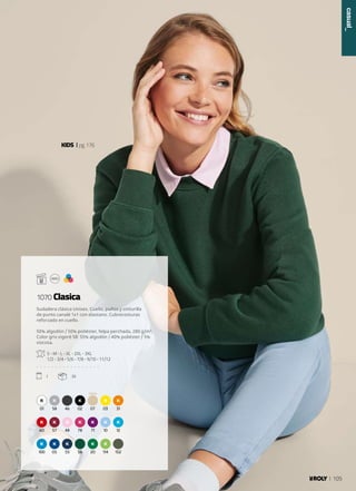 01 58 46 02 07 03 31
60 57 48 78 71 10 12
100 05 55 56 20 114 152
KIDS pg.176
Sudadera clásica Unisex. Cuello, puños y cinturilla
de punto canalé 1x1 con elastano. Cubrecosturas
reforzado en cuello.
50% algodón / 50% poliéster, felpa perchada, 280 g/m².
Color gris vigoré 58: 55% algodón / 40% poliéster / 5%
viscosa.
S - M - L - XL - 2XL - 3XL
1/2 - 3/4 - 5/6 - 7/8 - 9/10 - 11/12
. . . . . . . . . . . . . . . . .
1 30
1070 Clasica
casual_
105
 