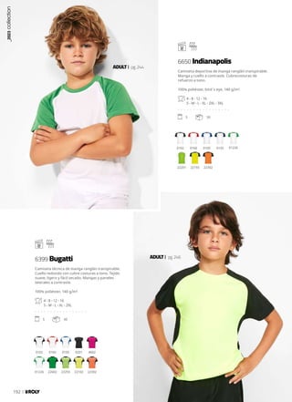 0102
01226
0160
22602
0105
22255
0201
22102
4002
22302
0102 0160 0105 0155 01226
22201 22155 22302
ADULT pg.244
ADULT pg.246
Camiseta deportiva de manga ranglán transpirable.
Manga y cuello a contraste. Cubrecosturas de
refuerzo a tono.
100% poliéster, bird´s eye, 140 g/m².
4 - 8 - 12 - 16
S - M - L - XL - 2XL - 3XL
. . . . . . . . . . . . . . . . .
5 50
Camiseta técnica de manga ranglán transpirable.
Cuello redondo con cubre costuras a tono. Tejido
suave, ligero y fácil secado. Mangas y paneles
laterales a contraste.
100% poliéster, 140 g/m².
4 - 8 - 12 - 16
S - M - L - XL - 2XL
. . . . . . . . . . . . . . . . .
5 50
6650 Indianapolis
6399 Bugatti
_2023
collection
192
 