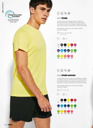 GRS Certified Polyester
Certified by INTERTEK
CMPK-139218
01 46 02 03 60 78
63 12 05 55 225 226
222 221 223 228 234
01 46 02 03 60 78
63 12 05 55 225 226
222 221 223 228 234
Camiseta técnica de manga corta con tejido de
poliéster Reciclado CONTROL DRY. Cuello redondo
con cubrecosturas a tono. Etiqueta identificativa con
logo ECO en manga. Embolsado en material reciclado.
50% Poliéster Reciclado / 50% Poliéster, Waffle
Interlock. 135g/m².
S - M - L - XL - 2XL - 3XL
4 - 8 - 12 - 16
. . . . . . . . . . . . . . . . .
5 50
Camiseta técnica de manga corta entallada con tejido
de poliéster Reciclado CONTROL DRY. Cuello redondo
con cubrecosturas a tono. Etiqueta identificativa con
logo ECO en manga. Embolsado en material reciclado.
50% Poliéster Reciclado / 50% Poliéster, Waffle
Interlock. 135g/m²
S - M - L - XL - 2XL
. . . . . . . . . . . . . . . . .
5 50
0427 Imola
0428 Imola woman
_2023
collection
238
 