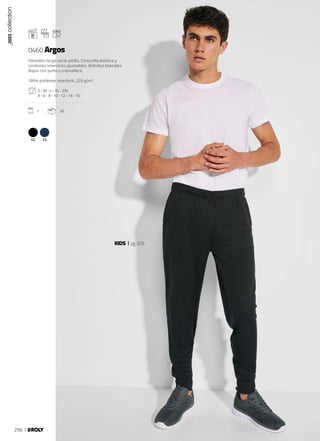 2
02 55
KIDS pg.209
Pantalón largo corte pitillo. Cinturilla elástica y
cordones interiores ajustables. Bolsillos laterales.
Bajos con puño y cremallera.
100% poliéster interlock, 220 g/m².
S - M - L - XL - 2XL
4 - 6 - 8 - 10 - 12 - 14 - 16
. . . . . . . . . . . . . . . . .
1 30
0460 Argos
_2023
collection
296
 