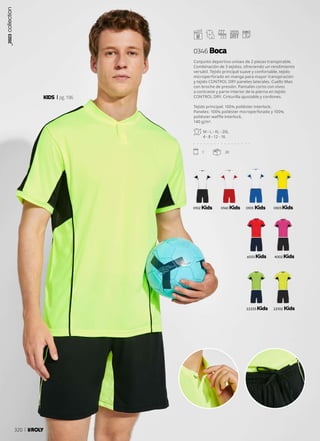 0102 0305
0160
22255 22102
0105
6055 4002
2
KIDS pg.196
Conjunto deportivo unisex de 2 piezas transpirable.
Combinación de 3 tejidos, ofreciendo un rendimiento
versátil. Tejido principal suave y confortable, tejido
microperforado en manga para mayor transpiración
y tejido CONTROL DRY paneles laterales. Cuello Mao
con broche de presión. Pantalón corto con vivos
a contraste y parte interior de la pierna en tejido
CONTROL DRY. Cinturilla ajustable y cordones.
Tejido principal: 100% poliéster interlock.
Paneles: 100% poliéster microperforado y 100%
poliéster waffle interlock,
140 g/m².
M - L - XL - 2XL
4 - 8 - 12 - 16
. . . . . . . . . . . . . . . . .
1 20
0346 Boca
_2023
collection
320
 