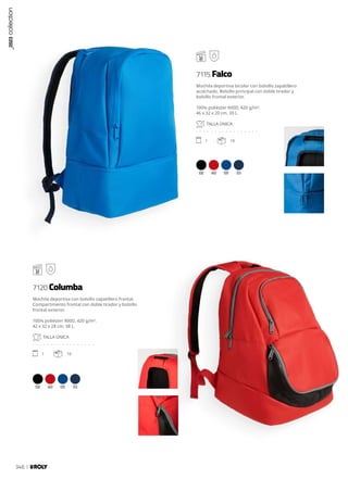 02 60 05 55
02 60 05 55
_2023
collection
346
Mochila deportiva bicolor con bolsillo zapatillero
acolchado. Bolsillo principal con doble tirador y
bolsillo frontal exterior.
100% poliéster 900D, 420 g/m².
46 x 32 x 20 cm. 30 L.
TALLA ÚNICA
. . . . . . . . . . . . . . . . .
1 10
Mochila deportiva con bolsillo zapatillero frontal.
Compartimento frontal con doble tirador y bolsillo
frontal exterior.
100% poliéster 900D, 420 g/m².
42 x 32 x 28 cm. 38 L.
TALLA ÚNICA
. . . . . . . . . . . . . . . . .
1 10
7115 Falco
7120 Columba
 