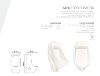 Pieza de cerámica de diseño tradicional, se integra a
cualquier espacio sin robar la atención de este, ideal
para crear ambientes simples y elegantes.
BAJO CONSUMO DE AGUA 0.5 LITROS POR DESCARGA.
BAJO CONSUMO DE AGUA 0.5 LITROS
MINGITORIO BARÓN
ESPECIFICACIONES
Consumo de agua de 0.5 litros de agua
Cerámica de alto brillo
Color blanco
Incluye spud y brida
NOTA: No incluye ﬂuxómetro
DIMENSIONES
Altura de mingitorio 64cm
Ancho de mingitorio 33cm
Profundidad 34cm
BLANCO
 