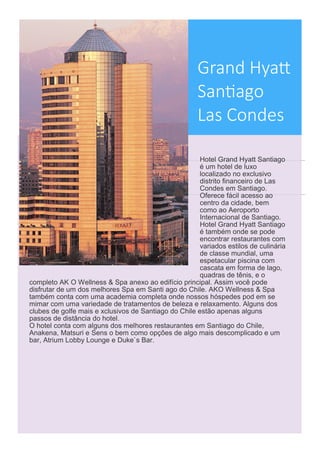 Localizado no bairro
mais chic da cidade, The
Ritz-Carlton Santiago
possui 205 quartos com
um maravilhoso Butique
Spa e pi...
