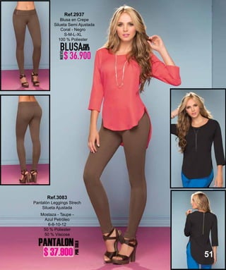 51
Coral - Negro
S-M-L-XL
100 % Poliester
Ref.2937
Blusa en Crepe
Silueta Semi Ajustada
BLUSA
NUEVO
POR
SOLO
PANTALON
PORSOLO
Mostaza - Taupe -
Azul Petróleo
6-8-10-12
50 % Poliester
50 % Viscosa
Ref.3083
Pantalón Leggings Strech
Silueta Ajustada
$ 36.900
$ 37.900
 