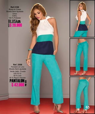 PANTALON
PORSOLO
Unico
S-M-L
100 % Poliester
Ref.3169
Blusa en Crepe
Silueta Semi Ajustada
BLUSAPOR
SOLO
Verde Jade - Fucsia
6-8-10-12
55 % Lino
45 % Rayon Viscosa
Ref. 2508
Pantalón en Lino
Silueta Semi ajustada
65
NUEVO
$ 42.900
$ 28.900
 