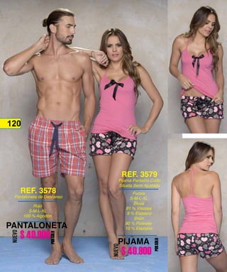 120
120
Rojo
S-M-L-XL
100 % Algodón
REF. 3578
Pantaloneta de Descanso
PANTALONETA
PORSOLO
NUEVO
Fucsia
S-M-L-XL
Blusa
91 % Viscosa
9 % Elastano
Short
90 % Poliester
10 % Elastano
REF. 3579
Pijama Pantalón Corto
Silueta Semi Ajustada
PIJAMA
PORSOLO
NUEVO
$ 40.900
$ 40.900
 