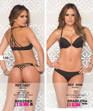 130
Negro
32B - 34B - 36B
11 % Elastano
REF. 3507
Brassier
BRASSIER
POR
SOLO
Negro
S-M-L
11 % Elastano
REF. 3508
Brasilera
BRASILERA
PORSOLO
NUEVO
NUEVO
130
$ 34.900 $ 13.300
 