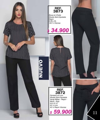 NUEVO
Blusa en Chalis
Silueta Semi Ajustada
Negro
S-M-L-XL
100 % Viscosa
REF.
3873
Pantalón en Lino
Silueta Semi Ajustada
Verde Militar - Negro -
6-8-10-12
55 % Lino
45 % Rayon Viscosa
REF.
3872
11
$ 34.900
$ 59.900
 