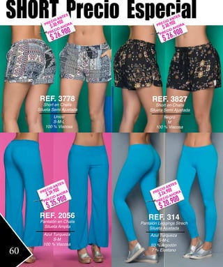 Unico
S-M-L
100 % Viscosa
REF. 3778
Short en Chalis
Silueta Semi Ajustada
Azul Turqueza
S-M-L
93 % Algodón
7 % Elastano
REF. 314
Pantalón Leggings Strech
Silueta Ajustada
Azul Turqueza
S-M
100 % Viscosa
REF. 2056
Pantalón en Chalis
Silueta Amplia
Negro
M
100 % Viscosa
REF. 3827
Short en Chalis
Silueta Semi Ajustada
SHORT Precio Especial
60
$ 20.900
$ 24.900PRECIO ANTES
PRECIO AHORA
$ 26.900
$ 30.900PRECIO ANTES
PRECIO AHORA
$ 26.900
$ 30.900PRECIO ANTES
PRECIO AHORA
$ 35.900
$ 39.900PRECIO ANTES
PRECIO AHORA
 