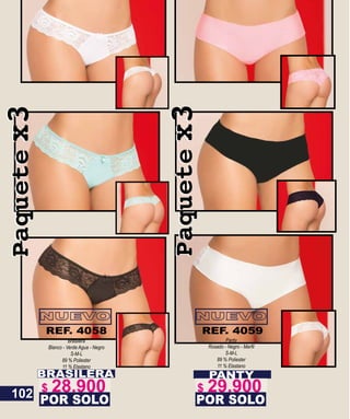 Paquetex3Paquetex3
Paquetex3Paquetex3
PANTYBRASILERA
Brasilera
Blanco - Verde Agua - Negro
S-M-L
89 % Poliester
11 % Elastano
POR SOLO
REF. 4058
POR SOLO
Panty
S-M-L
89 % Poliester
11 % Elastano
REF. 4059
102 $ 29.900$ 28.900
 