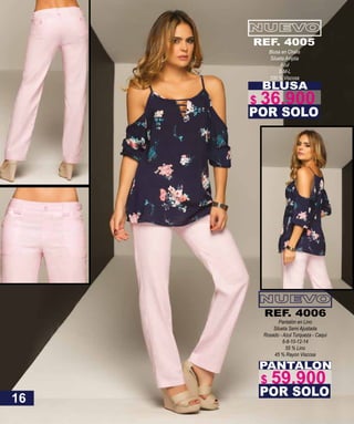 BLUSA
Blusa en Chalis
Silueta Amplia
Azul
S-M-L
100 % Viscosa
POR SOLO
REF. 4005
PANTALON
Pantalón en Lino
Silueta Semi Ajustada
Rosado - Azul Turqueza - Caqui
6-8-10-12-14
55 % Lino
45 % Rayon Viscosa
POR SOLO
REF. 4006
16
$ 36.900
$ 59.900
 