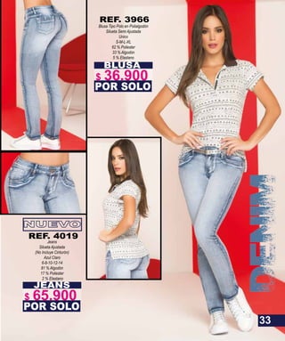 JEANS
Jeans
Silueta Ajustada
(No Incluye Cinturón)
Azul Claro
6-8-10-12-14
81 % Algodón
17 % Poliester
2 % Elastano
POR SOLO
REF. 4019
BLUSA
Blusa Tipo Polo en Polialgodón
Silueta Semi Ajustada
Unico
S-M-L-XL
62 % Poliester
33 % Algodón
5 % Elastano
POR SOLO
REF. 3966
33
$ 65.900
$ 36.900
 